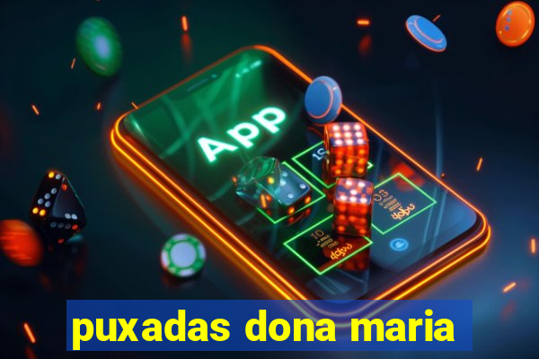 puxadas dona maria